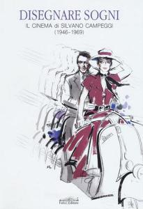 Disegnare sogni. Il cinema di Silvano Campeggi (1946-1969). Ediz. italiana e inglese.pdf