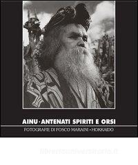Ainu. Antenati spiriti e orsi. Fotografie di Fosco Maraini. Hokkaido.pdf