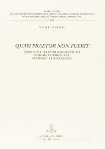 Quasi praetor non fuerit. Studi sulle elezioni magistratuali in Roma repubblicana tra regola ed eccezione.pdf