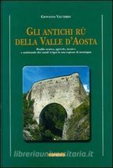 Gli antichi rii della valle dAosta. Profilo storico, agricolo-tecnico e ambientale dei canali irrigui in una regione di montagna.pdf