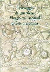 Il passaggio del guerriero. Viaggio tra i santuari di Este preromana.pdf