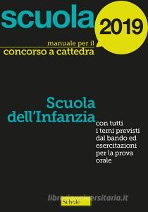 Manuale concorso a cattedra 2019. Scuola dellinfanzia. Con tutti i temi previsti dal bando ed esercitazioni per la prova orale.pdf