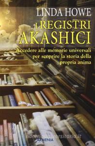 I registri akashici. Accedere alle memorie universali per scoprire la storia della propria anima.pdf