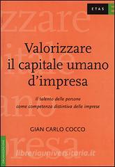 Valorizzare il capitale umano dimpresa. Il talento delle persone come competenza distintiva delle imprese.pdf