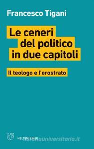 Le ceneri del politico in due capitoli. Il teologo e lerostrato.pdf