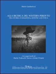 Alla ricerca del western perduto. Tra storia e leggenda, estetica ed etica.pdf