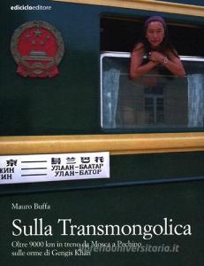 Sulla Transmongolica. Oltre 9000 km in treno da Mosca a Pechino sulle orme di Gengis Khan.pdf