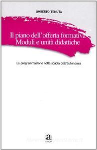 Il piano dellofferta formativa. Moduli e unità didattiche. La programmazione nella scuola dellautonomia. Con CD-ROM.pdf