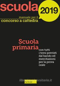 Manuale per il concorso a cattedra 2019. Scuola primaria. Con tutti i temi previsti dal bando ed esercitazioni per la prova orale.pdf