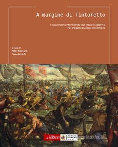 A margine di Tintoretto. LAppartamento Grande del duca Guglielmo nel Palazzo Ducale di Mantova. Ediz. illustrata.pdf