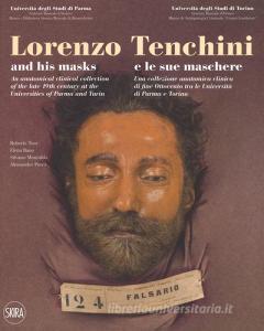 Lorenzo Tenchini e le sue maschere. Una collezione anatomica clinica di fine Ottocento tra le università di Parma e Torino. Ediz. italiana e inglese.pdf