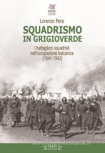 Squadrismo in grigioverde. I battaglioni squadristi nelloccupazione balcanica (1941-1943).pdf