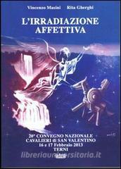 L irradiazione affettiva. 20° Convegno nazionale Cavalieri di San Valentino 16 e 17 febbraio 2013.pdf