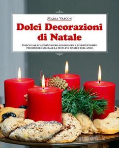 Dolci decorazioni di Natale. Dolci e salate, economiche, ecologiche e divertenti idee per rendere speciale la festa più magica dell'anno retedem.it Image