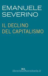 Ebook Il declino del capitalismo di Severino Emanuele edito da BUR