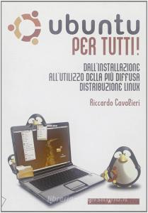 Ubuntu per tutti! Dallinstallazione allutilizzo della più diffusa distribuzione Linux.pdf