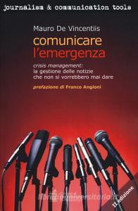 Comunicare lemergenza. Crisis management: la gestione delle notizie che non si vorrebbero mai dare.pdf