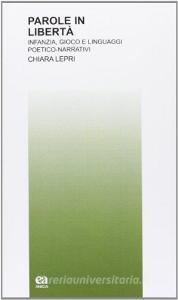 Parole in libertà. Infanzia, gioco e linguaggi poetico-narrativi.pdf