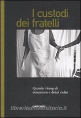 I custodi dei fratelli. Quando i fotografi denunciano i diritti violati.pdf