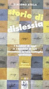 Storie di dislessia. I bambini di oggi e di ieri raccontano la loro battaglia quotidiana.pdf