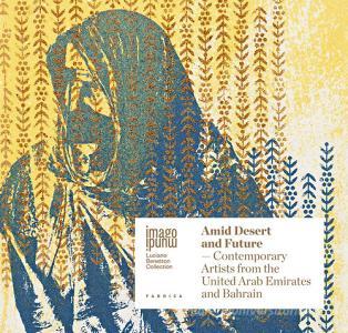 Amid desert and future. Contemporary artists from the United Arab Emirates and Bahrain. Ediz. italiana e inglese.pdf