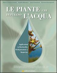 Le piante che depurano lacqua. Applicazioni in fitorimedio, fitodepurazione e biopiscine.pdf