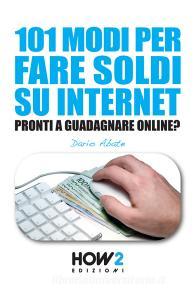 101 modi per fare soldi su internet. La guida più completa per guadagnare online.pdf