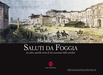 Saluti da Foggia. La città e qualche storia di vita raccontate dalle cartoline. Ediz. illustrata.pdf