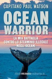 Ocean warrior. La mia battaglia contro lo sterminio illegale negli oceani.pdf