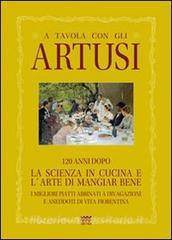 A tavola con gli Artusi. 120 anni dopo «la scienza in cucina e larte di mangiar bene».pdf