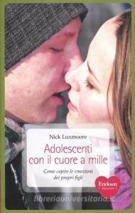 Adolescenti con il cuore a mille. Come capire le emozioni dei propri figli.pdf