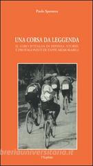 Una corsa da leggenda. Il giro dItalia in Irpinia. Storie e protagonisti di tappe memorabili.pdf