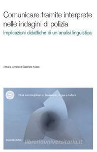 Comunicare tramite interprete nelle indagini di polizia. Un contributo dellanalisi conversazionale alla didattica dellinterpretazione. Con CD-ROM.pdf