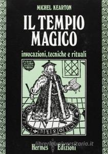 Il tempio magico. Invocazioni, tecniche e rituali.pdf