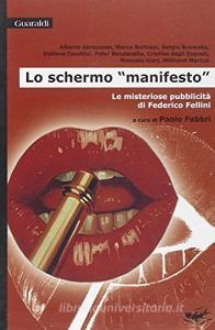 Lo schermo manifesto. Le misteriose pubblicità di Federico Fellini.pdf