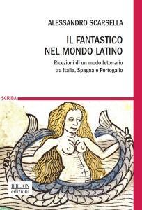 Il fantastico nel mondo latino. Ricezioni di un modo letterario tra Italia, Spagna e Portogallo.pdf