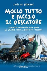 Mollo tutto e faccio il pescatore. Linsolita avventura della pesca ai granchi verdi a bordo del «Crabus».pdf