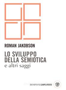 Ebook Lo sviluppo della semiotica e altri saggi di Jakobson Roman edito da Bompiani