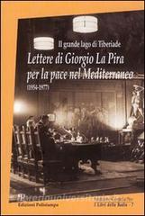Il grande lago di Tiberiade. Lettere di Giorgio La Pira per la pace nel Mediterraneo (1954-1977).pdf