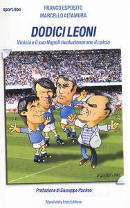 Dodici leoni. Vinicio e il suo Napoli rivoluzionarono il calcio.pdf