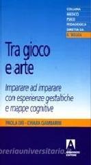 Tra gioco e arte. Imparare ad imparare con esperienze gestaltiche e mappe cognitive.pdf