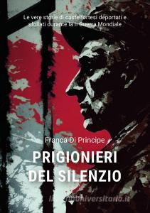 Ebook Prigionieri del silenzio di Franca Di Principe edito da Ali Ribelli Edizioni