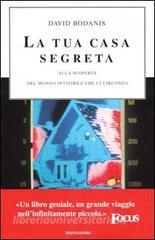 La tua casa segreta. Alla scoperta del mondo invisibile che ci circonda.pdf