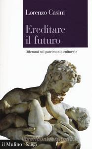 Ereditare il futuro. Dilemmi sul patrimonio culturale.pdf