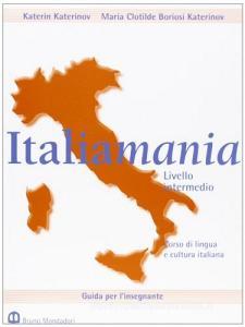 Italiamania. Corso di lingua e cultura italiana. Livello intermedio. Guida per linsegnante.pdf