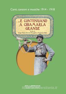 ...E continuano a chiamarla grande. Canti, canzoni e musiche 1914-1918. Con CD-Audio.pdf