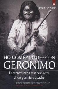 Ho combattuto con Geronimo . La straordinaria testimonianza di un guerriero apache.pdf