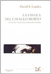 La favola del cavallo morto ovvero la rivoluzione industriale rivisitata retedem.it Image