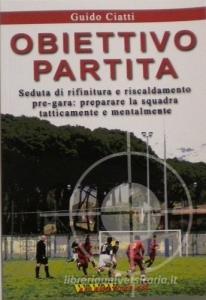 Obiettivo partita. Seduta di rifinitura e riscaldamento pre-gara: preparare la squadra tatticamente e mentalmente.pdf