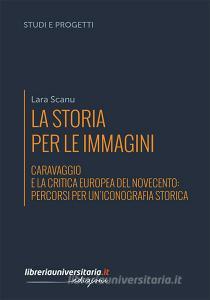 La storia per le immagini. Caravaggio e la critica europea del Novecento: percorsi per uniconografia storica.pdf
